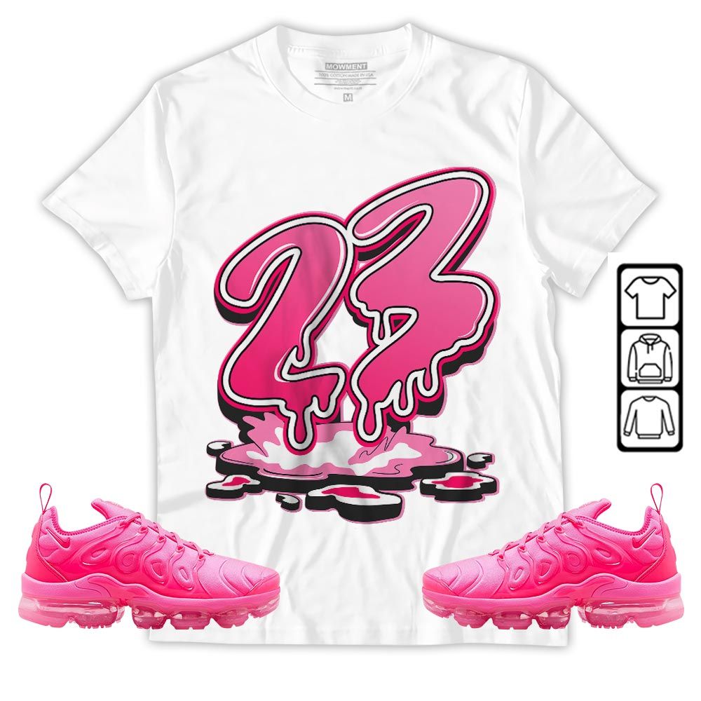 23 Drip Sneaker Shirt Match Plus Triple Pink, Air VaporMax Plus Triple Pink MKO Sweatshirt