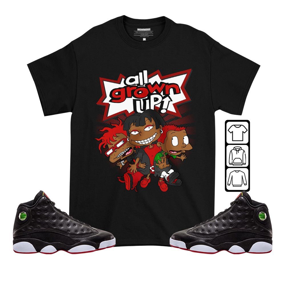 All Grown Up Sneaker Shirt Match Retro Playoffs 13s, Jordan 13 Playoffs MKO T-Shirt All Grown Up Sneaker Shirt Match Retro Playoffs 13s, Jordan 13 Playoffs MKO T-Shirt