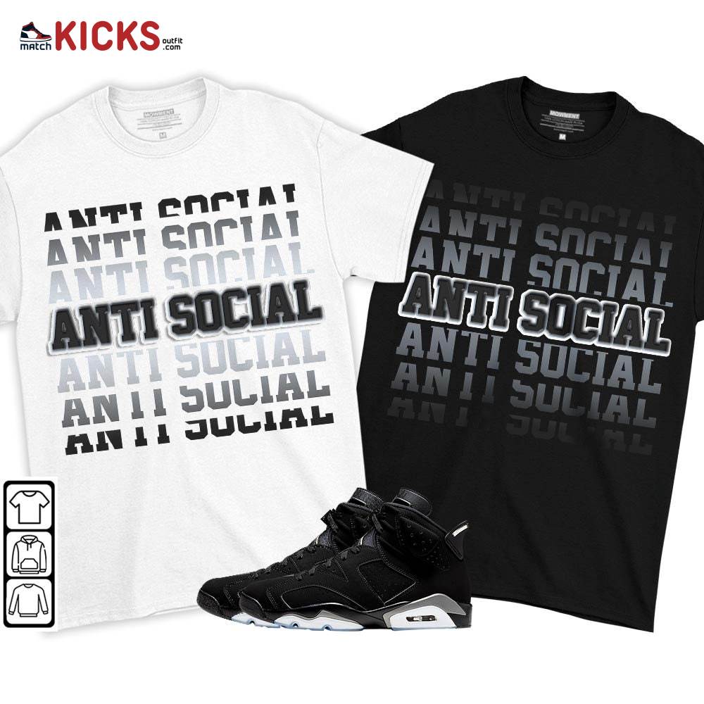 Anti Social Sneaker Shirt Match Black Chrome 6s, Jordan 6 Black Chrome MKO T-Shirt Anti Social Sneaker Shirt Match Black Chrome 6s, Jordan 6 Black Chrome MKO T-Shirt
