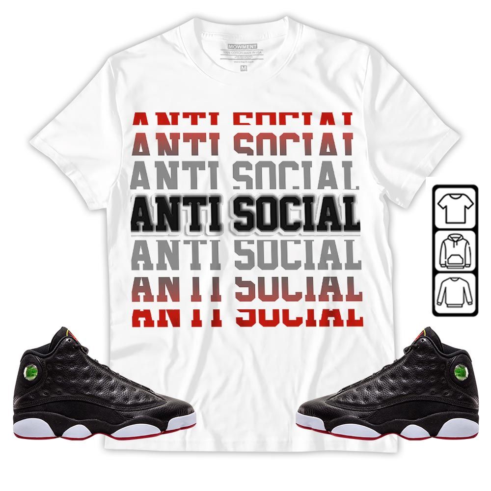 Anti Social Sneaker Shirt Match Retro Playoffs 13s, Jordan 13 Playoffs MKO T-Shirt