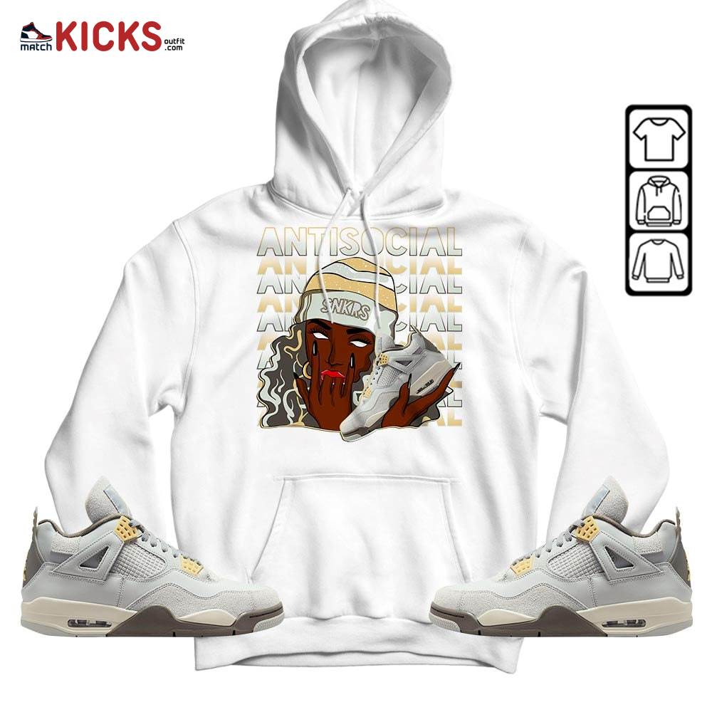 Antisocial Girl Sneaker Shirt Match Retro Craft 4s, Jordan 4 Craft Photon Dust MKO Hoodie Antisocial Girl Sneaker Shirt Match Retro Craft 4s, Jordan 4 Craft Photon Dust MKO Hoodie