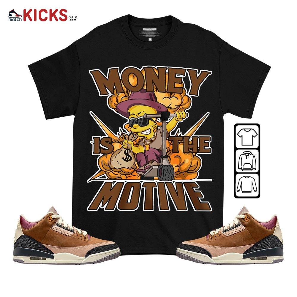 Bart Money Is The Motive Sneaker Shirt Match Archaeo Brown 3s, Jordan 3 Archaeo Brown MKO T-Shirt