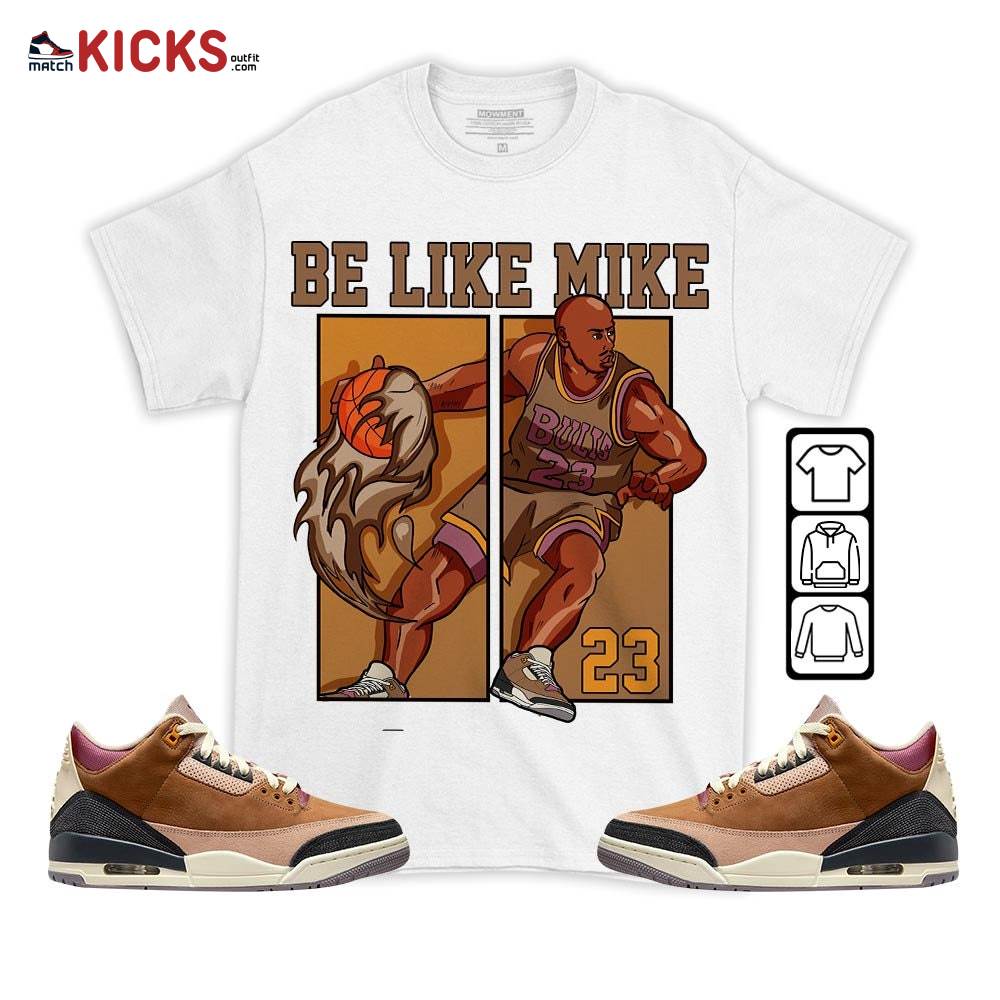 Be Like Mike Sneaker Shirt Match Archaeo Brown 3s, Jordan 3 Archaeo Brown MKO T-Shirt Be Like Mike Sneaker Shirt Match Archaeo Brown 3s, Jordan 3 Archaeo Brown MKO T-Shirt