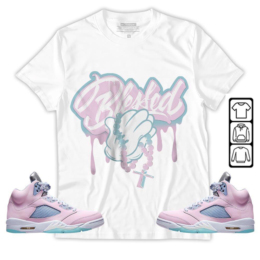 Blessed Drip Sneaker Shirt Match Easter 5s, Jordan 5 Retro Easter MKO T-Shirt Blessed Drip Sneaker Shirt Match Easter 5s, Jordan 5 Retro Easter MKO T-Shirt
