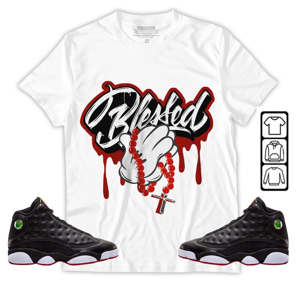 Blessed Drip Sneaker Shirt Match Retro Playoffs 13s, Jordan 13 Playoffs MKO T-Shirt Blessed Drip Sneaker Shirt Match Retro Playoffs 13s, Jordan 13 Playoffs MKO T-Shirt