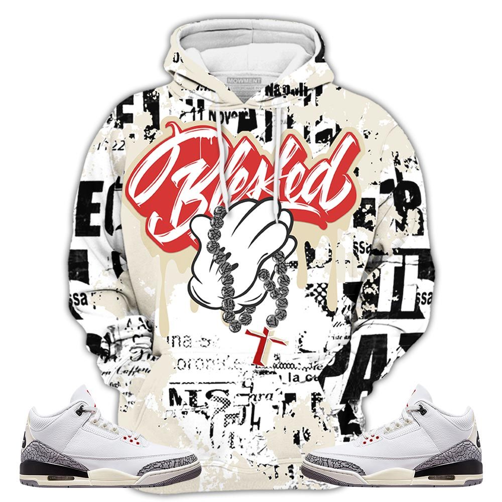 Blessed Drip Sneaker Shirt Match White Cement 3S, Jordan Retro 3 White Cement Hoodie Sweatshirt Tee All Over Print MKO Shirt