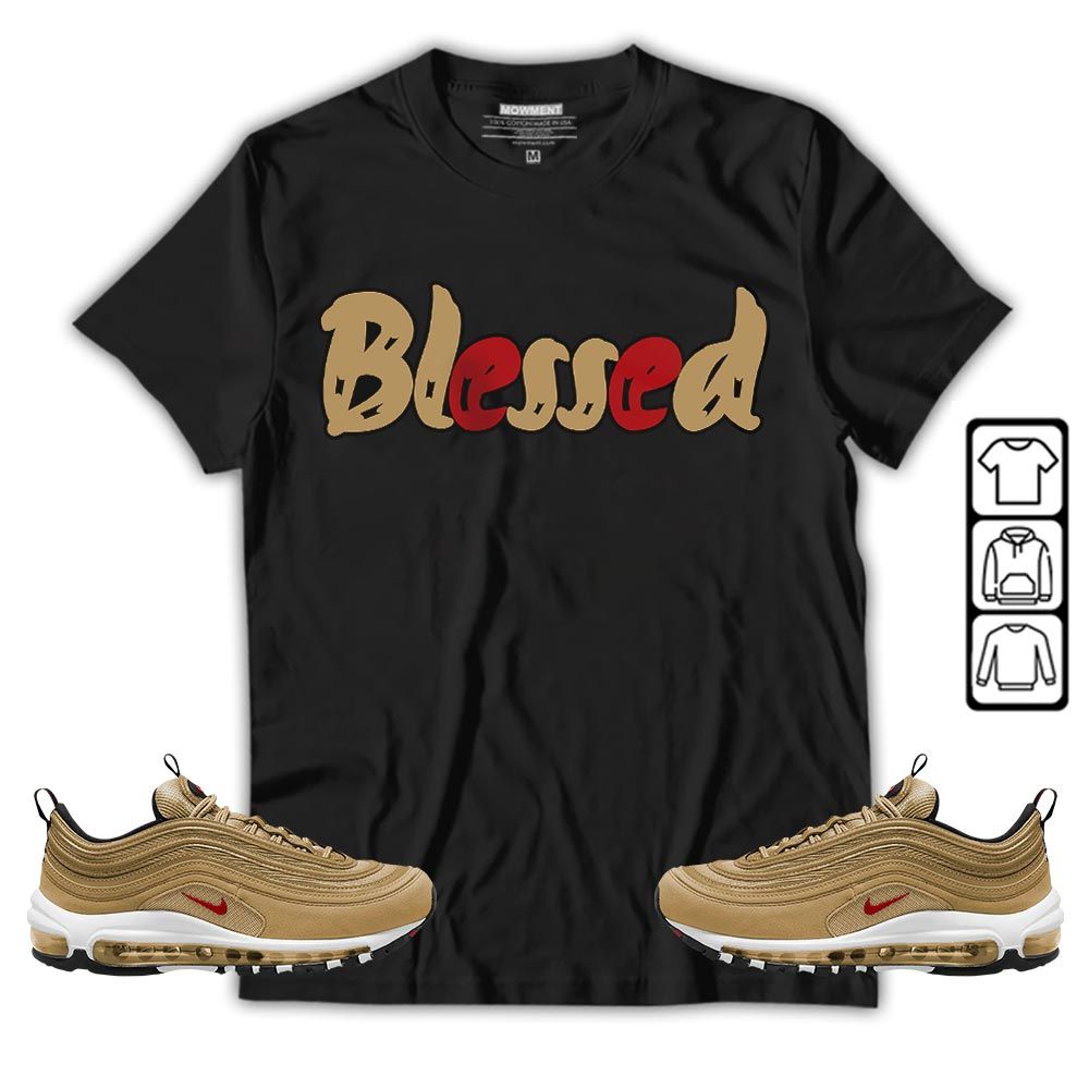 Blessed Sneaker Shirt Match Air Max 97 Metallic Gold, Air Max 97 Gold Bullet MKO T-Shirt
