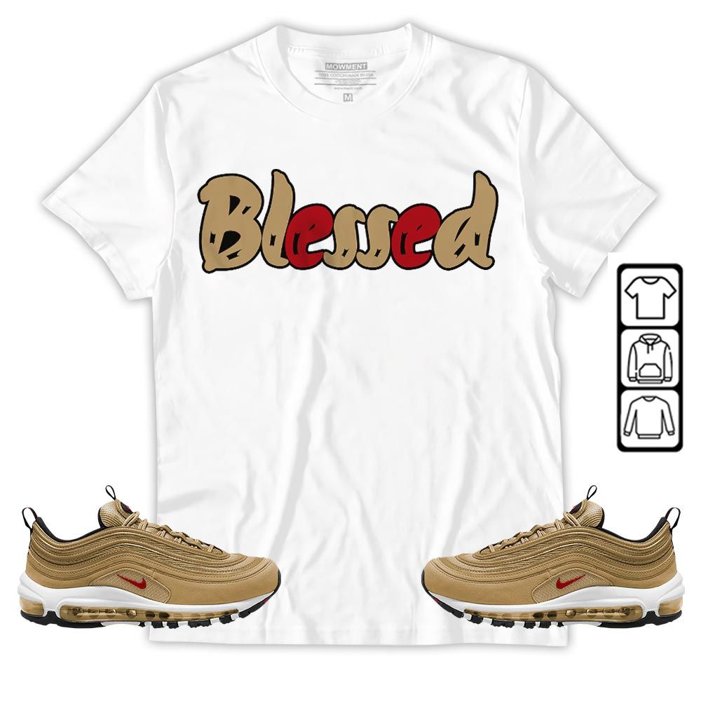 Blessed Sneaker Shirt Match Air Max 97 Metallic Gold, Air Max 97 Gold Bullet MKO T-Shirt Blessed Sneaker Shirt Match Air Max 97 Metallic Gold, Air Max 97 Gold Bullet MKO T-Shirt