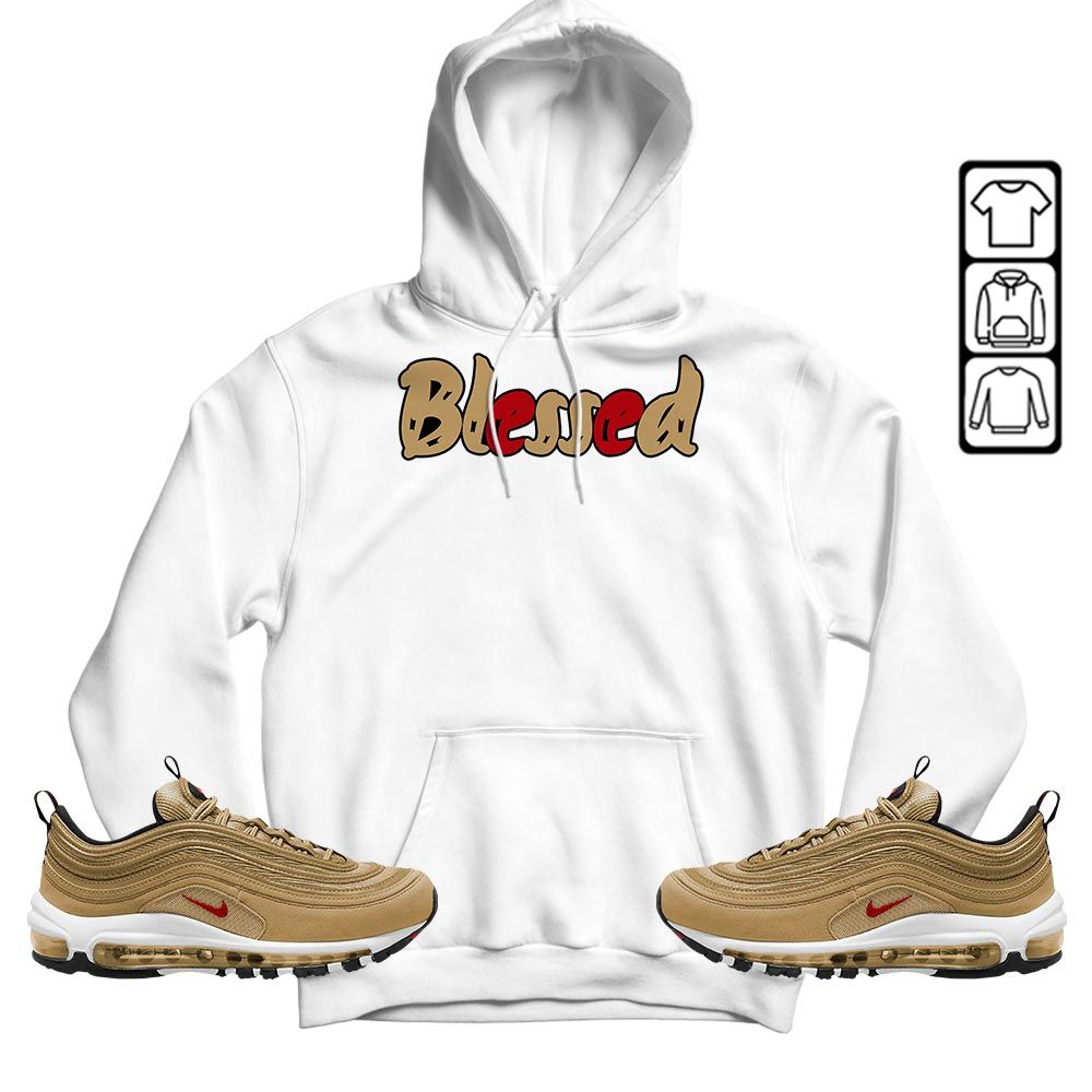 Blessed Sneaker Shirt Match Air Max 97 Metallic Gold, Air Max 97 Gold Bullet MKO T-Shirt