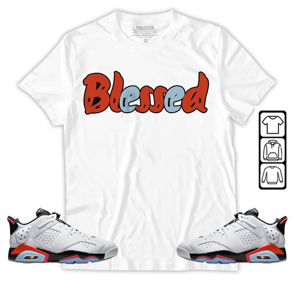 Blessed Sneaker Shirt Match Golf White Infrared 6s, Jordan 6 Low Infrared MKO T-Shirt Blessed Sneaker Shirt Match Golf White Infrared 6s, Jordan 6 Low Infrared MKO T-Shirt