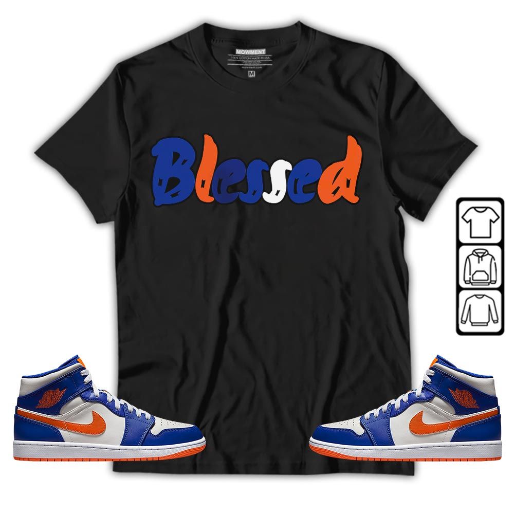 Blessed Sneaker Shirt Match Mid Knicks 1s, Jordan 1 Mid Knicks MKO T-Shirt Blessed Sneaker Shirt Match Mid Knicks 1s, Jordan 1 Mid Knicks MKO T-Shirt
