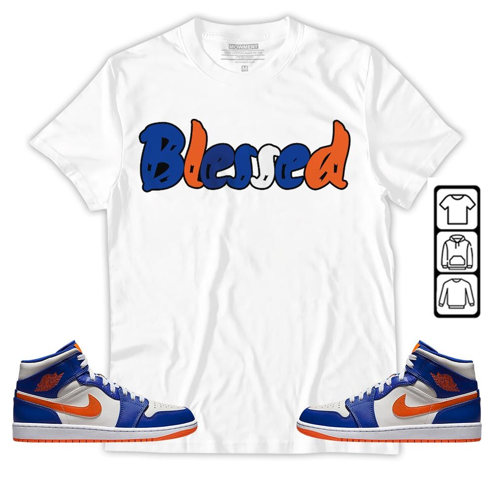 Blessed Sneaker Shirt Match Mid Knicks 1s, Jordan 1 Mid Knicks MKO T-Shirt Blessed Sneaker Shirt Match Mid Knicks 1s, Jordan 1 Mid Knicks MKO T-Shirt