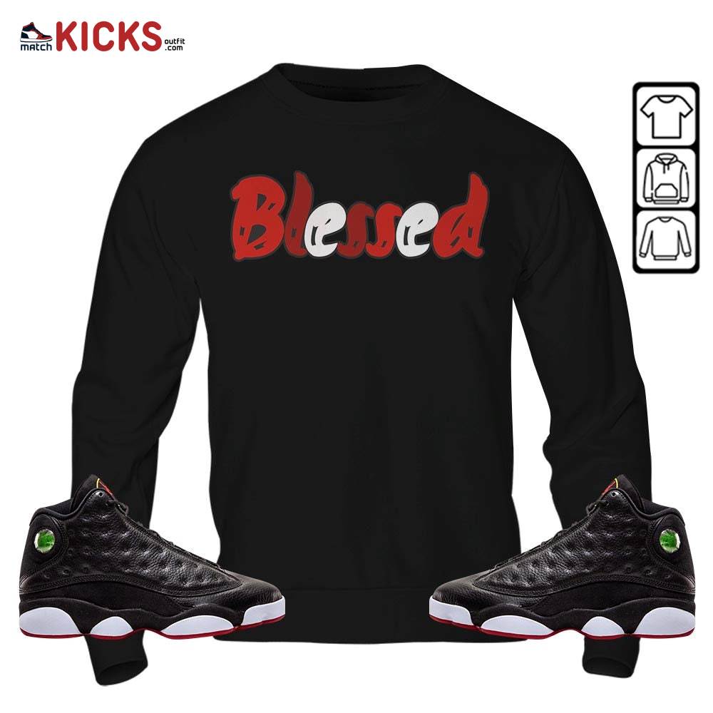 blessed Sneaker Shirt Match Retro Playoffs 13s, Jordan 13 Playoffs MKO Hoodie blessed Sneaker Shirt Match Retro Playoffs 13s, Jordan 13 Playoffs MKO Hoodie
