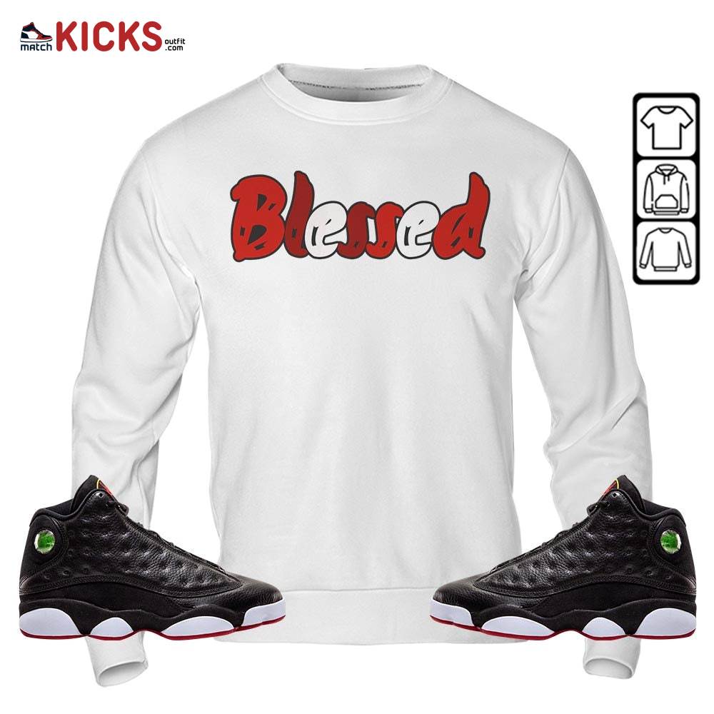 blessed Sneaker Shirt Match Retro Playoffs 13s, Jordan 13 Playoffs MKO Hoodie blessed Sneaker Shirt Match Retro Playoffs 13s, Jordan 13 Playoffs MKO Hoodie
