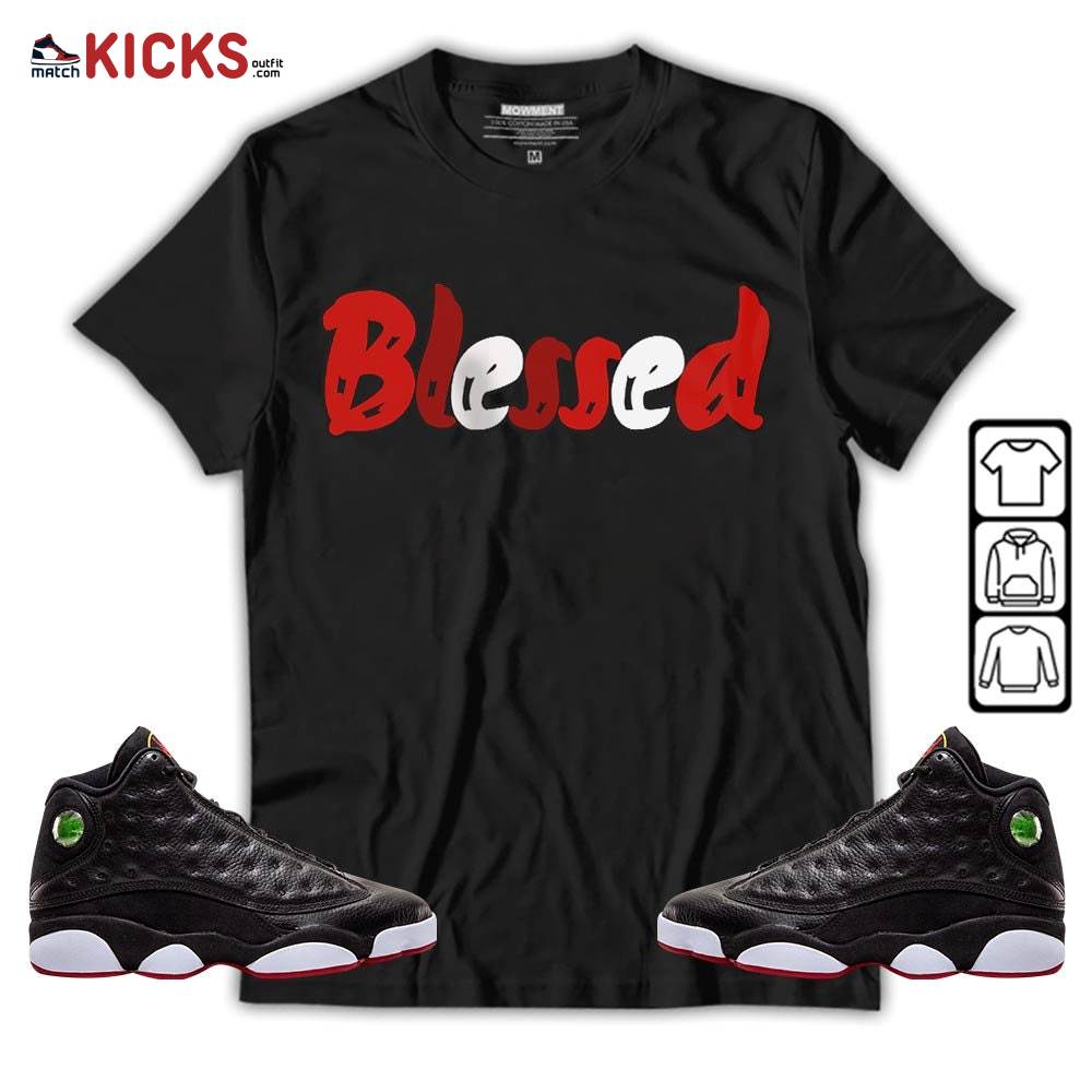 blessed Sneaker Shirt Match Retro Playoffs 13s, Jordan 13 Playoffs MKO Hoodie blessed Sneaker Shirt Match Retro Playoffs 13s, Jordan 13 Playoffs MKO Hoodie