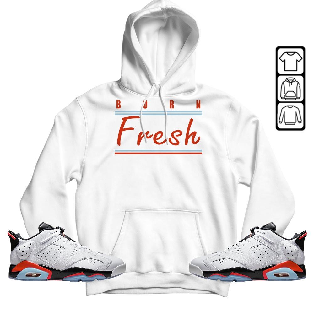 Born Fresh Heads Basketball Sneaker Shirt Match Golf White Infrared 6s, Jordan 6 Low Infrared MKO T-Shirt