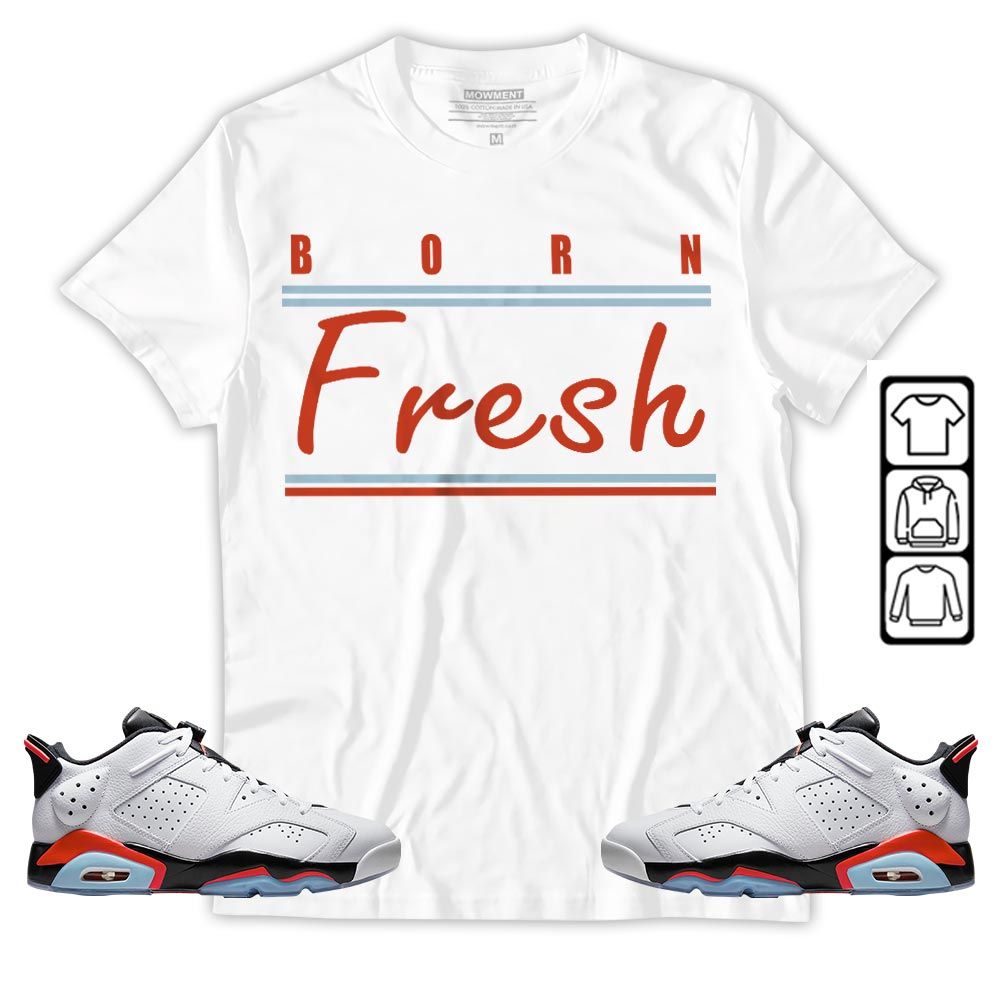 Born Fresh Heads Basketball Sneaker Shirt Match Golf White Infrared 6s, Jordan 6 Low Infrared MKO T-Shirt Born Fresh Heads Basketball Sneaker Shirt Match Golf White Infrared 6s, Jordan 6 Low Infrared MKO T-Shirt