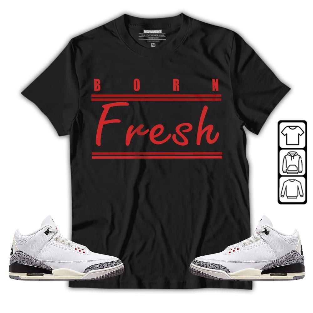 Born Fresh Heads Basketball Sneaker Shirt Match White Cement 3s, Jordan Retro 3 White Cement MKO T-Shirt Born Fresh Heads Basketball Sneaker Shirt Match White Cement 3s, Jordan Retro 3 White Cement MKO T-Shirt