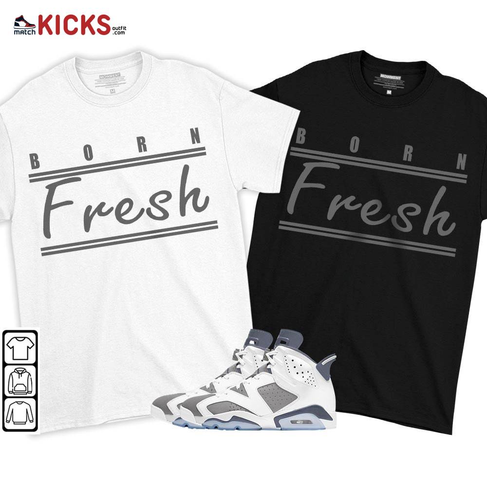 Born Fresh Sneaker Shirt Match Retro Cool Grey 6s, Jordan 6 Cool Grey MKO T-Shirt Born Fresh Sneaker Shirt Match Retro Cool Grey 6s, Jordan 6 Cool Grey MKO T-Shirt