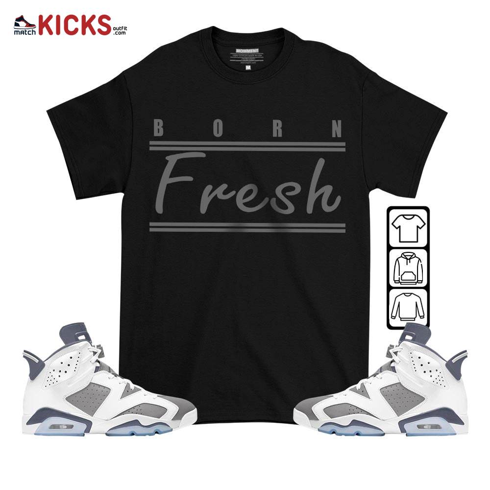 Born Fresh Sneaker Shirt Match Retro Cool Grey 6s, Jordan 6 Cool Grey MKO T-Shirt