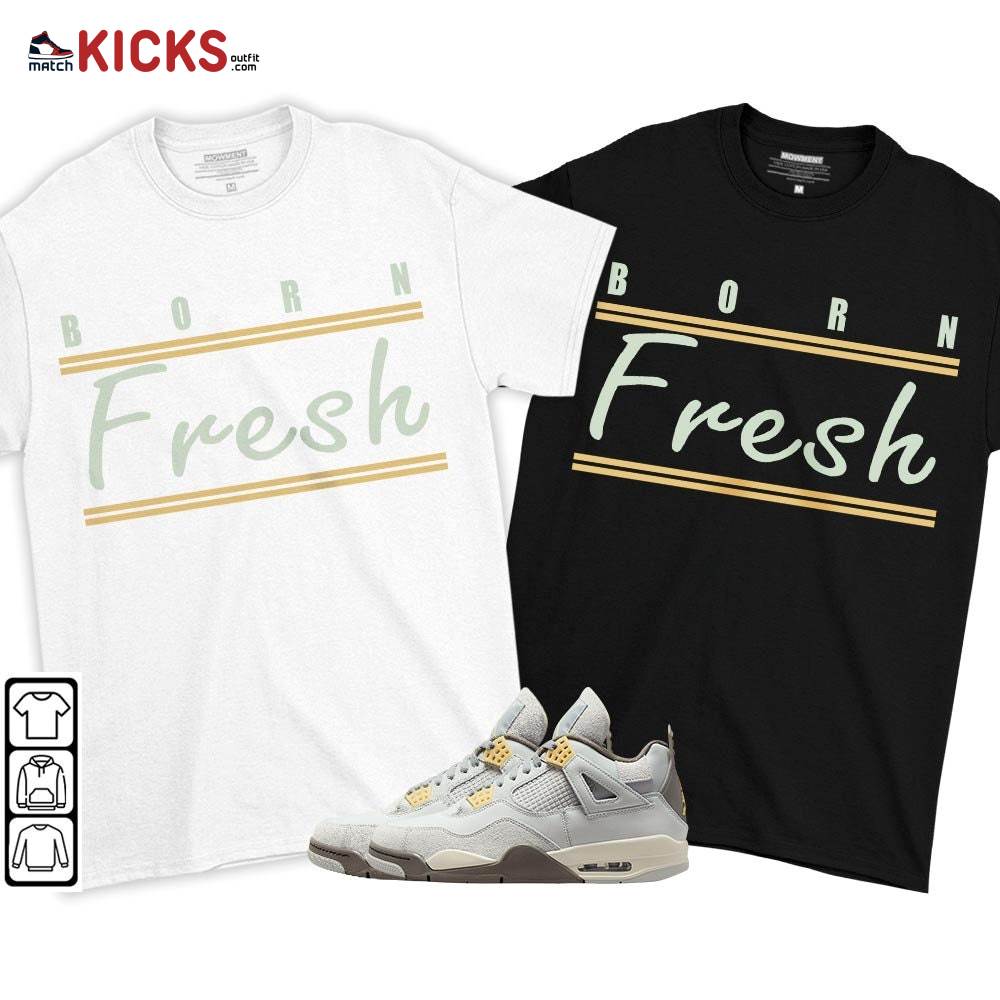 Born Fresh Sneaker Shirt Match Retro Craft 4s, Jordan 4 Craft Photon Dust MKO T-Shirt Born Fresh Sneaker Shirt Match Retro Craft 4s, Jordan 4 Craft Photon Dust MKO T-Shirt