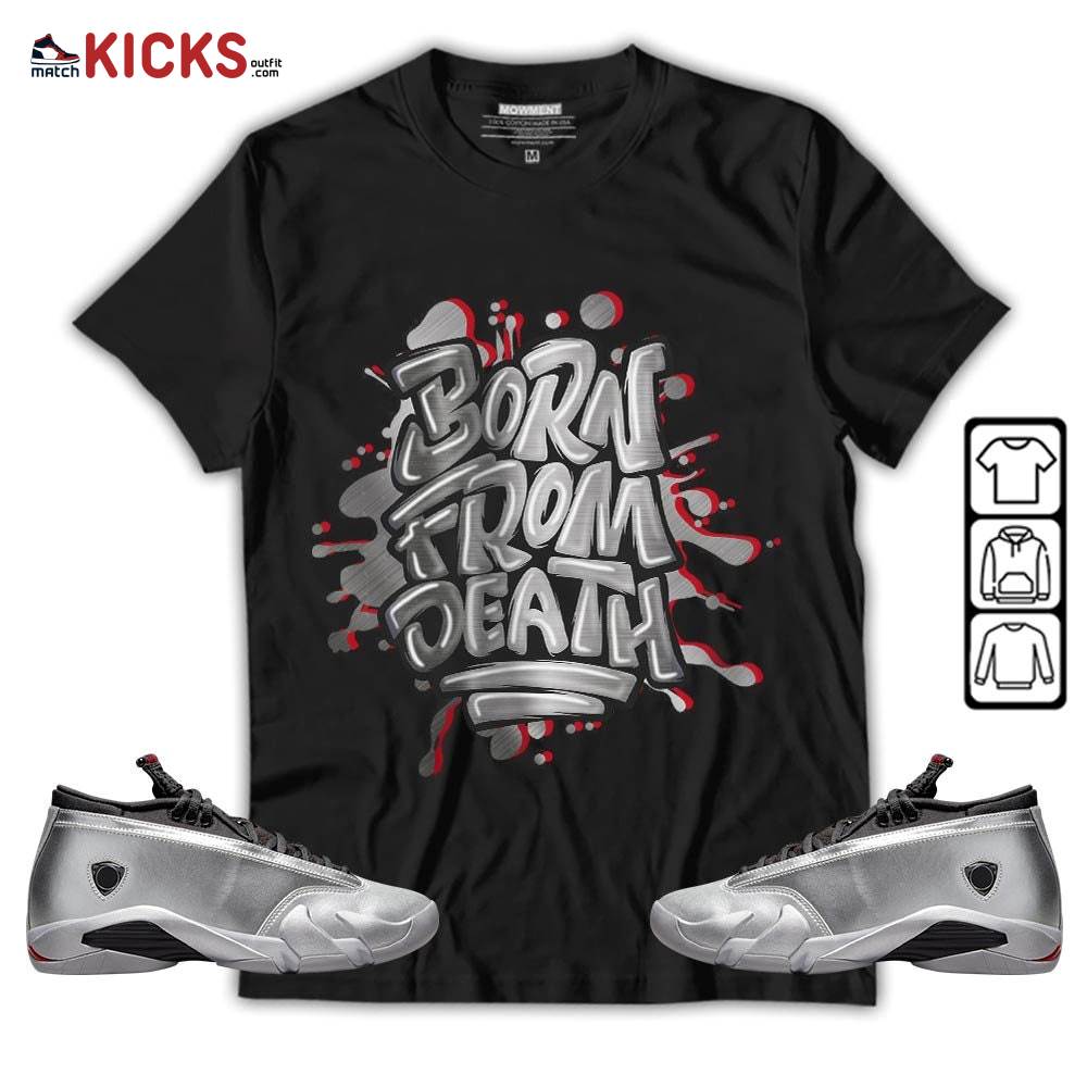 Born From Death Drip Sneaker Shirt Match 14 Low Metallic Silver, Jordan 14 Metallic Silver MKO T-Shirt