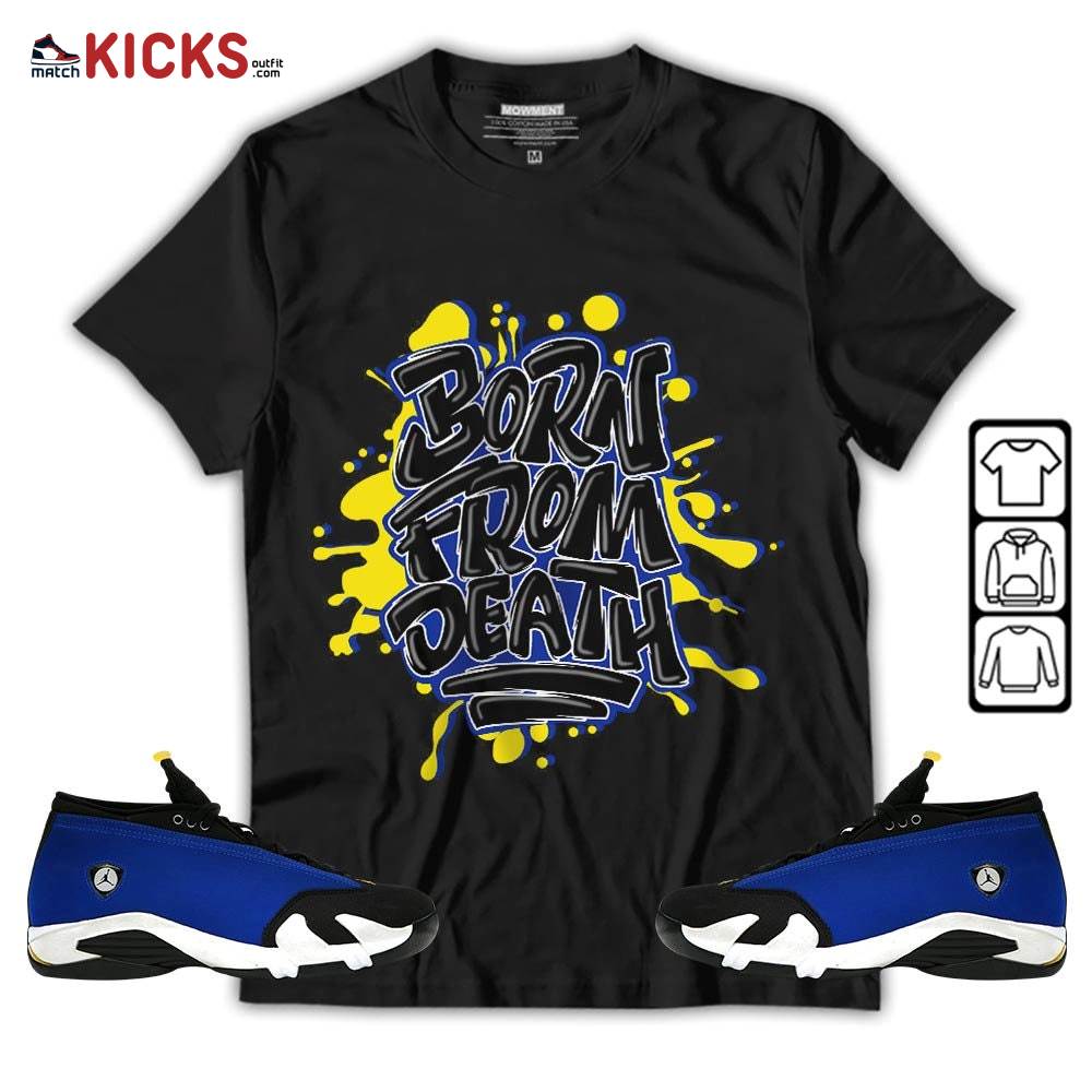Born From Death Drip Sneaker Shirt Match 2023 Blue Laney 14s, Jordan 14 Laney MKO T-Shirt