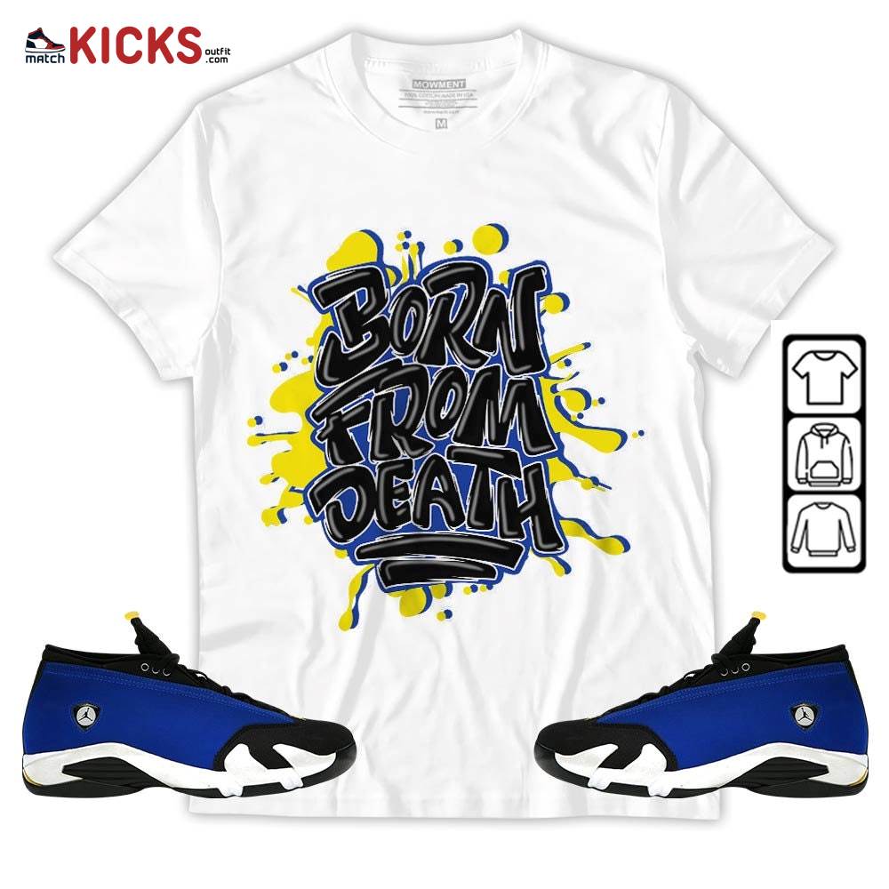 Born From Death Drip Sneaker Shirt Match 2023 Blue Laney 14s, Jordan 14 Laney MKO T-Shirt Born From Death Drip Sneaker Shirt Match 2023 Blue Laney 14s, Jordan 14 Laney MKO T-Shirt