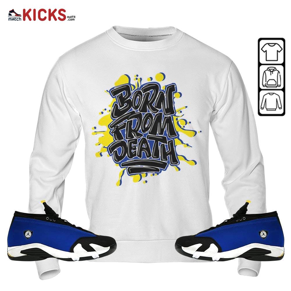 Born From Death Drip Sneaker Shirt Match 2023 Blue Laney 14s, Jordan 14 Laney MKO T-Shirt Born From Death Drip Sneaker Shirt Match 2023 Blue Laney 14s, Jordan 14 Laney MKO T-Shirt