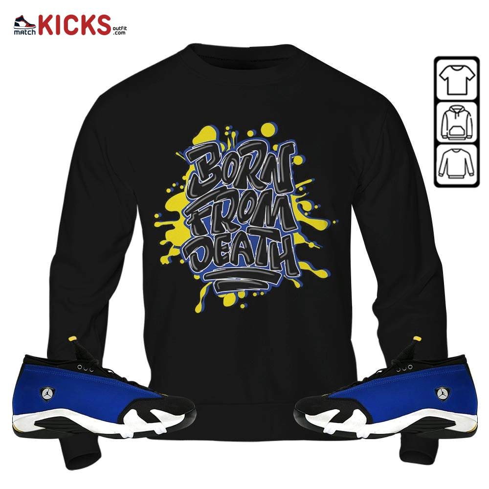 Born From Death Drip Sneaker Shirt Match 2023 Blue Laney 14s, Jordan 14 Laney MKO T-Shirt Born From Death Drip Sneaker Shirt Match 2023 Blue Laney 14s, Jordan 14 Laney MKO T-Shirt