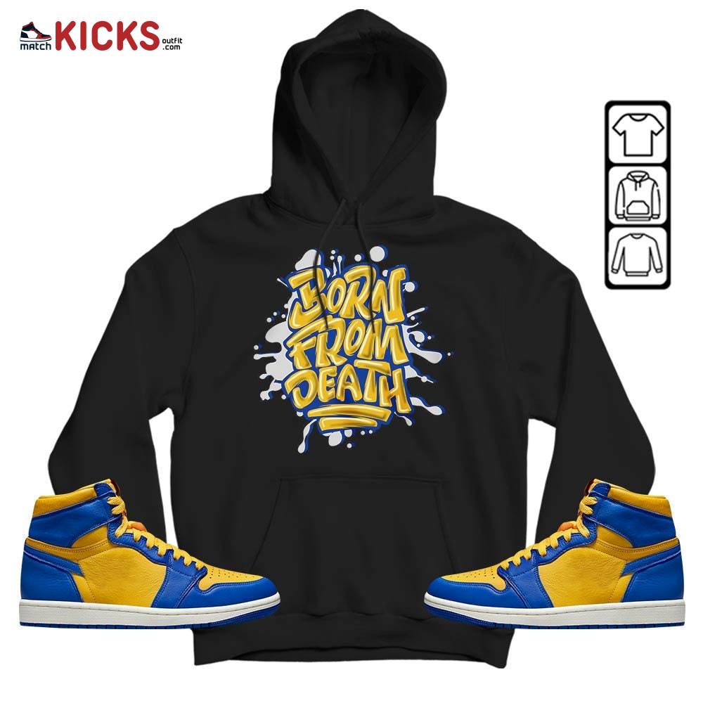 Born From Death Drip Sneaker Shirt Match 2023 Laney 1s, Jordan 1 Retro High Laney MKO Hoodie Born From Death Drip Sneaker Shirt Match 2023 Laney 1s, Jordan 1 Retro High Laney MKO Hoodie
