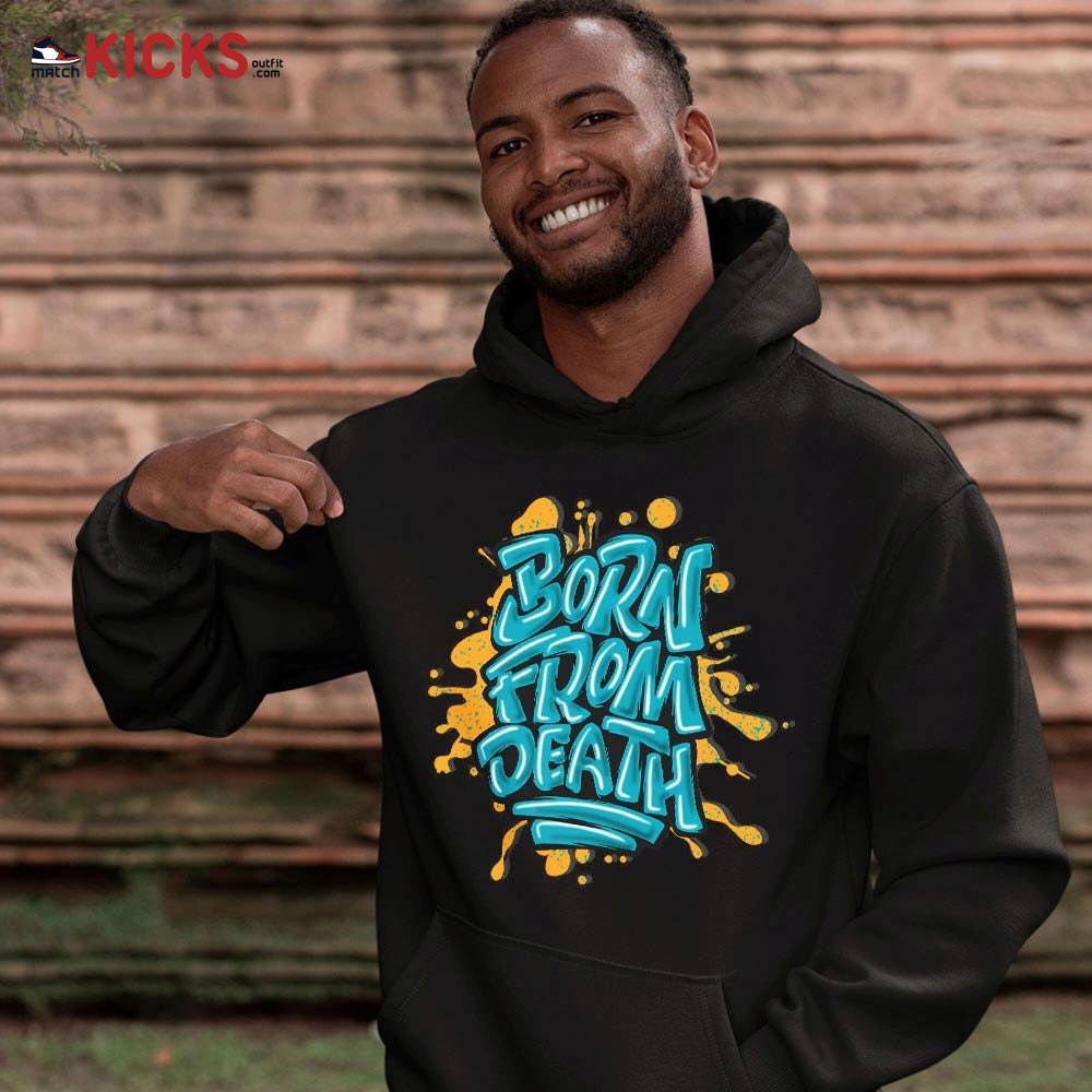 Born From Death Drip Sneaker Shirt Match 2023 Retro Aqua 5s, Jordan 5 Aqua MKO Hoodie Born From Death Drip Sneaker Shirt Match 2023 Retro Aqua 5s, Jordan 5 Aqua MKO Hoodie