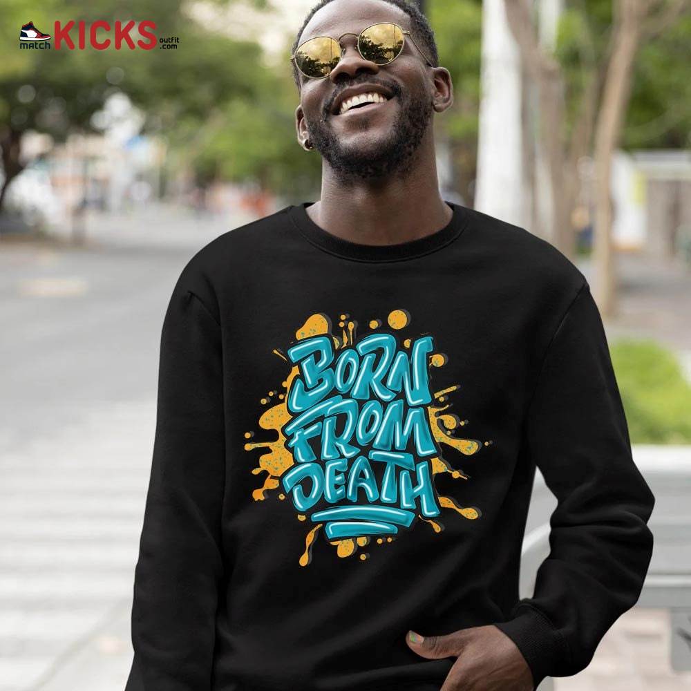 Born From Death Drip Sneaker Shirt Match 2023 Retro Aqua 5s, Jordan 5 Aqua MKO Hoodie Born From Death Drip Sneaker Shirt Match 2023 Retro Aqua 5s, Jordan 5 Aqua MKO Hoodie