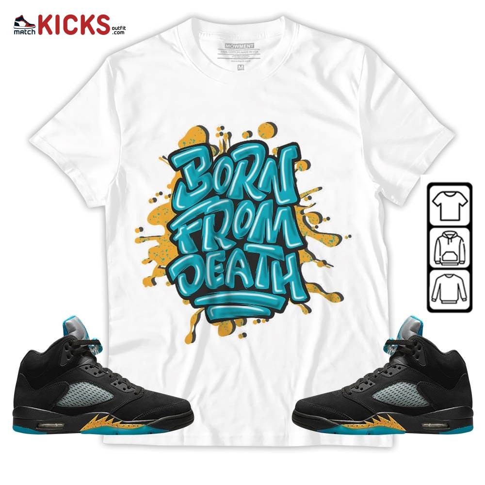 Born From Death Drip Sneaker Shirt Match 2023 Retro Aqua 5s, Jordan 5 Aqua MKO T-Shirt