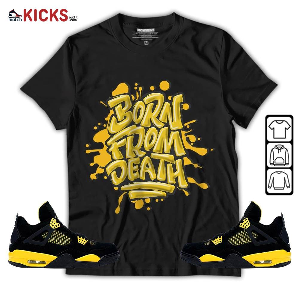 Born From Death Drip Sneaker Shirt Match 2023 Thunder 4s, Jordan Retro 4 Thunder MKO T-Shirt