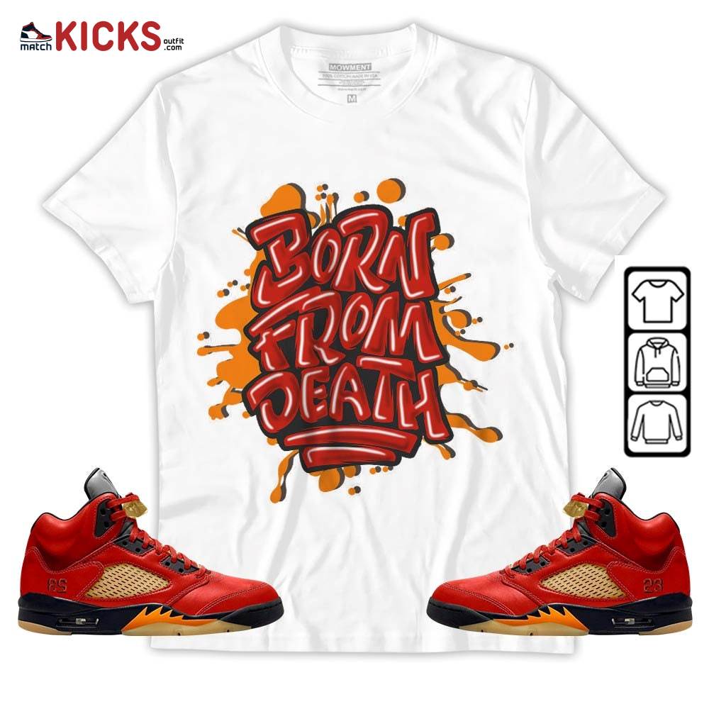 Born From Death Drip Sneaker Shirt Match 5 Dunk On Mars, Jordan 5 Mars For Her MKO T-Shirt Born From Death Drip Sneaker Shirt Match 5 Dunk On Mars, Jordan 5 Mars For Her MKO T-Shirt