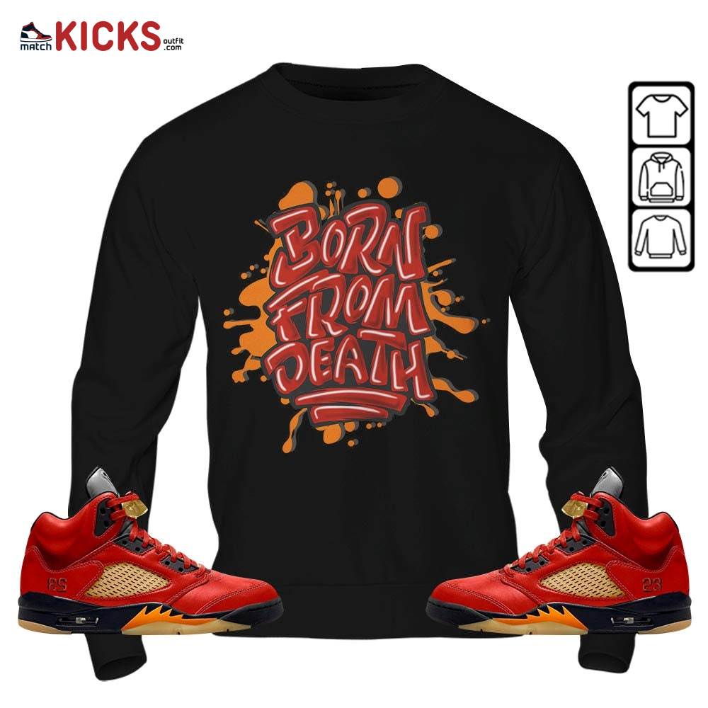Born From Death Drip Sneaker Shirt Match 5 Dunk On Mars, Jordan 5 Mars For Her MKO T-Shirt Born From Death Drip Sneaker Shirt Match 5 Dunk On Mars, Jordan 5 Mars For Her MKO T-Shirt