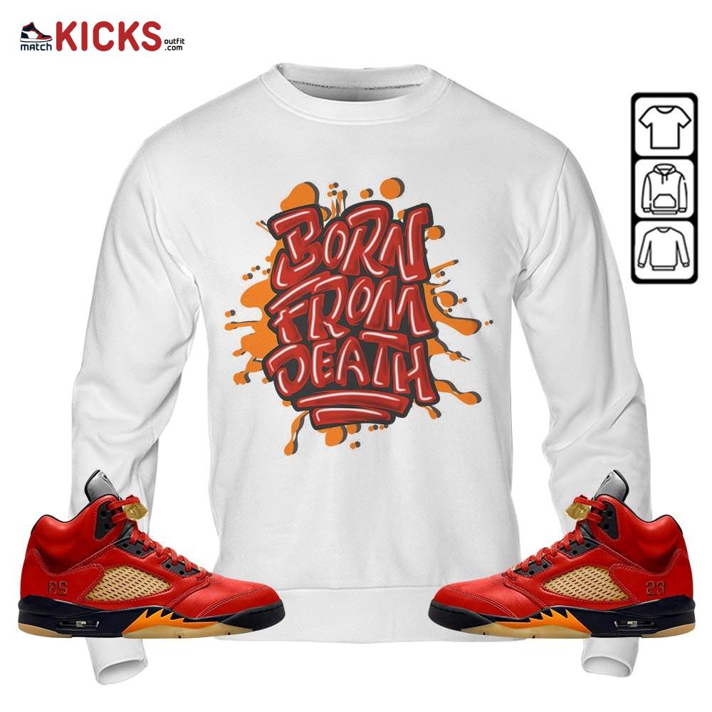 Born From Death Drip Sneaker Shirt Match 5 Dunk On Mars, Jordan 5 Mars For Her MKO T-Shirt Born From Death Drip Sneaker Shirt Match 5 Dunk On Mars, Jordan 5 Mars For Her MKO T-Shirt