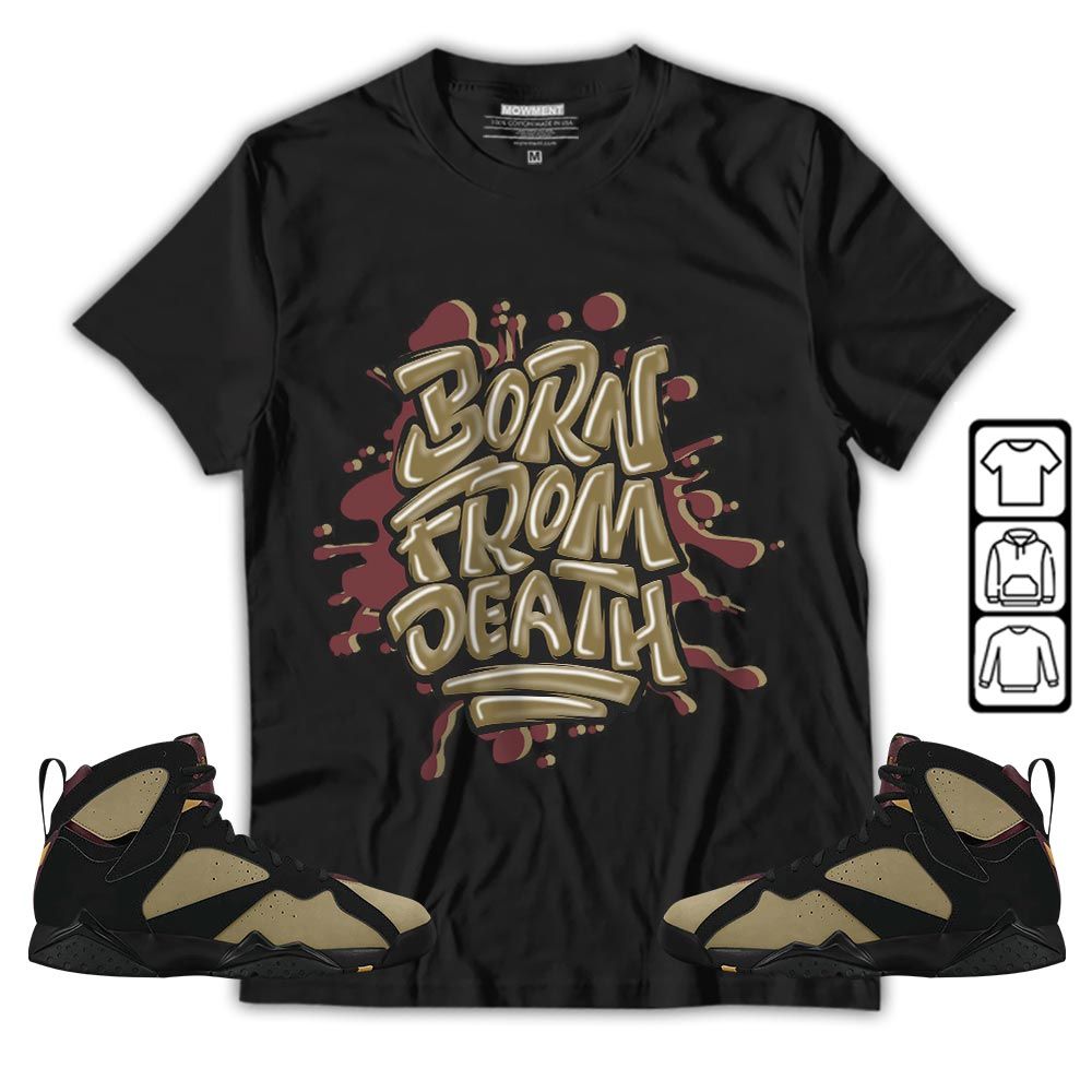 Born From Death Drip Sneaker Shirt Match Black Cherrywood 7s, Jordan 7 Black Olive MKO T-Shirt Born From Death Drip Sneaker Shirt Match Black Cherrywood 7s, Jordan 7 Black Olive MKO T-Shirt