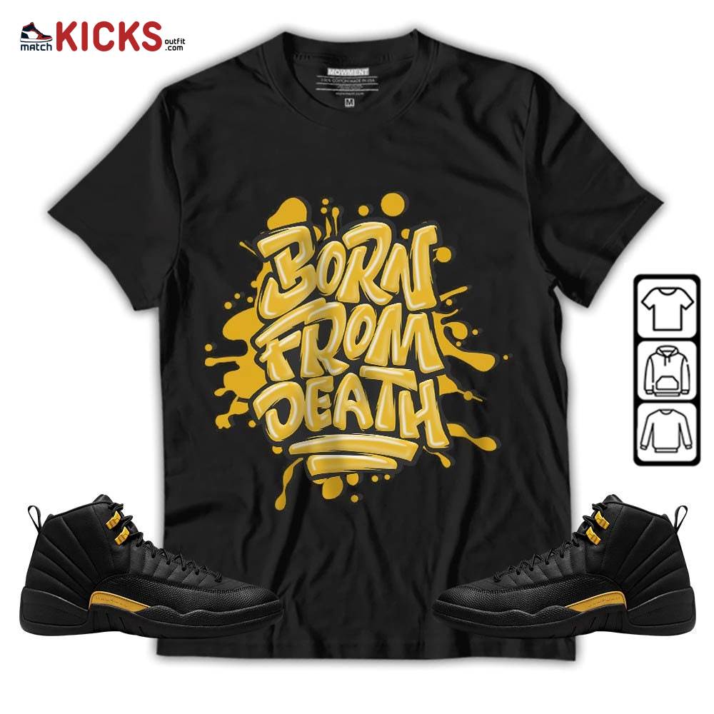 Born From Death Drip Sneaker Shirt Match Black Taxi 12s, Jordan 12 Retro Black Taxi MKO Hoodie