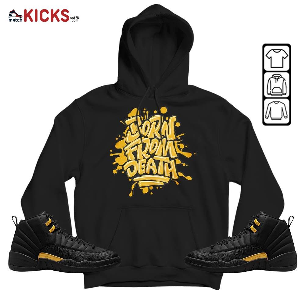 Born From Death Drip Sneaker Shirt Match Black Taxi 12s, Jordan 12 Retro Black Taxi MKO Hoodie Born From Death Drip Sneaker Shirt Match Black Taxi 12s, Jordan 12 Retro Black Taxi MKO Hoodie