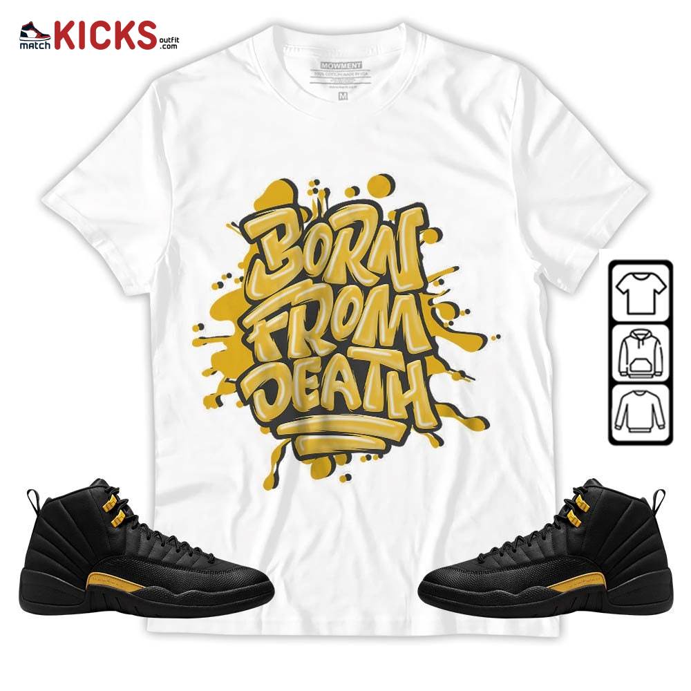 Born From Death Drip Sneaker Shirt Match Black Taxi 12s, Jordan 12 Retro Black Taxi MKO T-Shirt