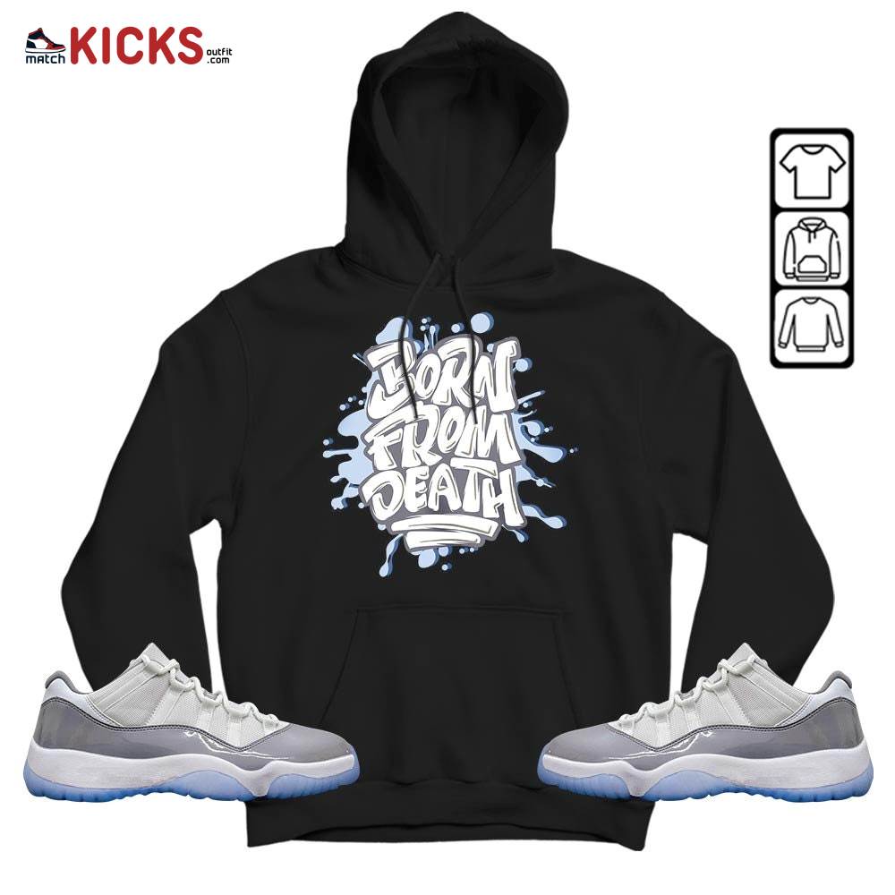 Born From Death Drip Sneaker Shirt Match Cement Grey 11s, Jordan 11 Low Cement Grey MKO Hoodie Born From Death Drip Sneaker Shirt Match Cement Grey 11s, Jordan 11 Low Cement Grey MKO Hoodie