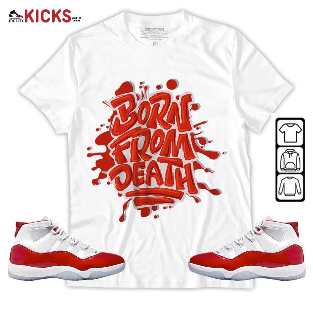 Born From Death Drip Sneaker Shirt Match Cherry 11s, Jordan 11 Retro Cherry MKO T-Shirt
