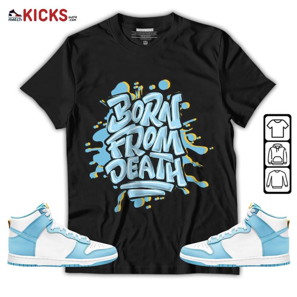 Born From Death Drip Sneaker Shirt Match Dunk High Blue Chill, Dunk High Homer Simpson MKO T-Shirt