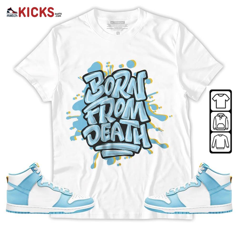 Born From Death Drip Sneaker Shirt Match Dunk High Blue Chill, Dunk High Homer Simpson MKO T-Shirt Born From Death Drip Sneaker Shirt Match Dunk High Blue Chill, Dunk High Homer Simpson MKO T-Shirt