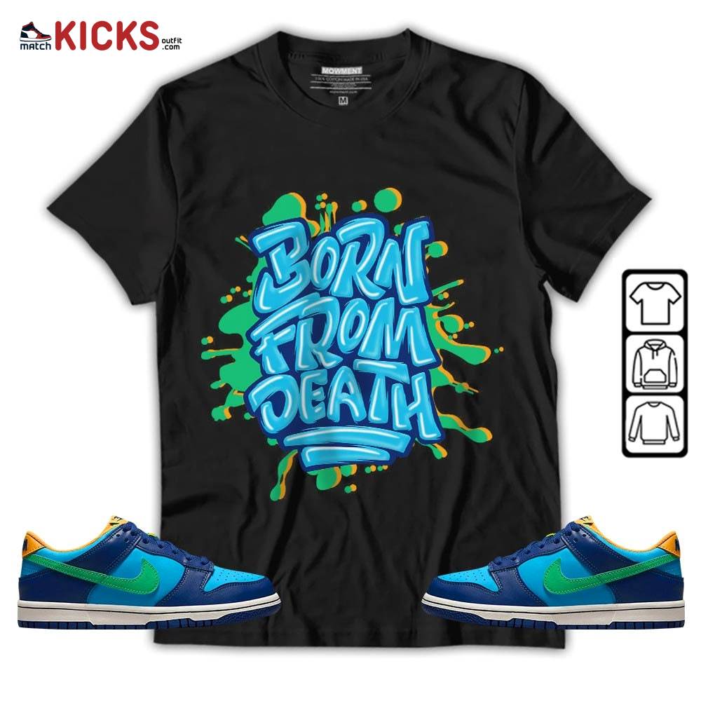 Born From Death Drip Sneaker Shirt Match Dunk Low GS Kyrie, Dunk Low GS Electric Algae MKO T-Shirt