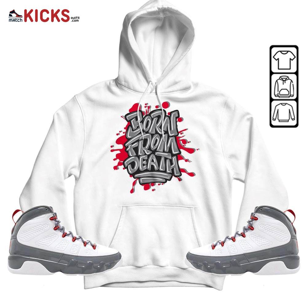 Born From Death Drip Sneaker Shirt Match Fire Red 9s, Jordan 9 Retro Fire Red MKO Hoodie