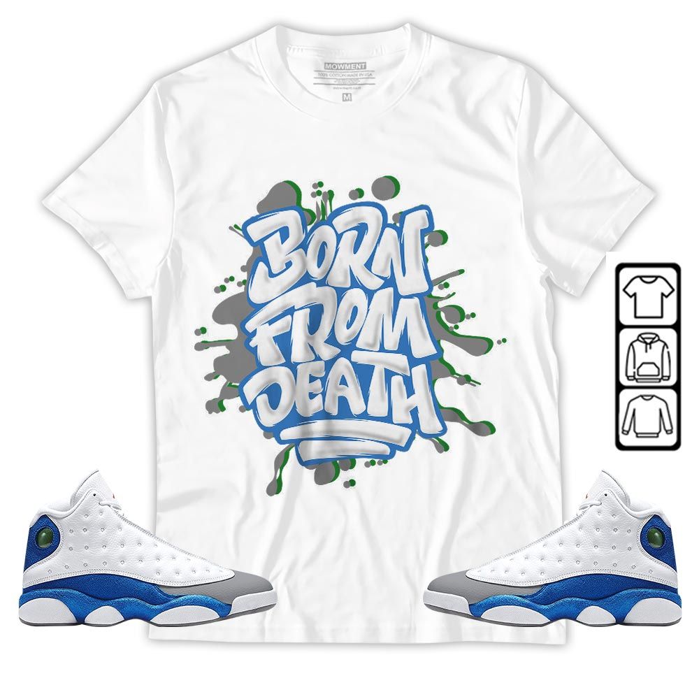 Born From Death Drip Sneaker Shirt Match French Blue 13s, Jordan 13 French Blue MKO T-Shirt Born From Death Drip Sneaker Shirt Match French Blue 13s, Jordan 13 French Blue MKO T-Shirt
