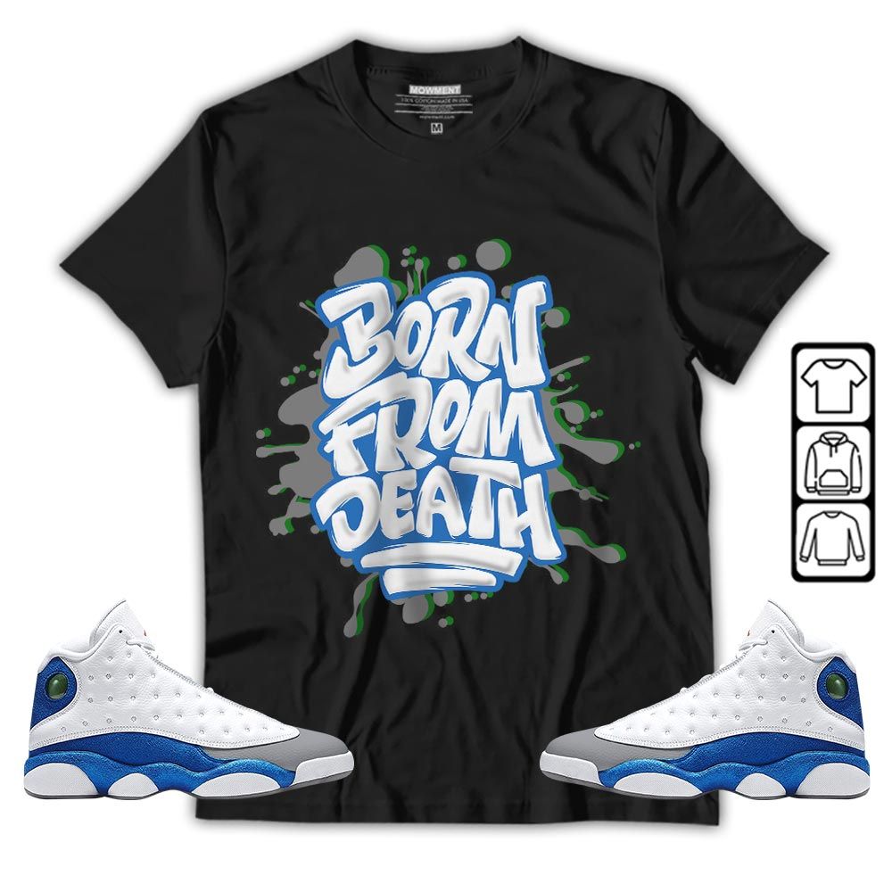 Born From Death Drip Sneaker Shirt Match French Blue 13s, Jordan 13 French Blue MKO T-Shirt Born From Death Drip Sneaker Shirt Match French Blue 13s, Jordan 13 French Blue MKO T-Shirt
